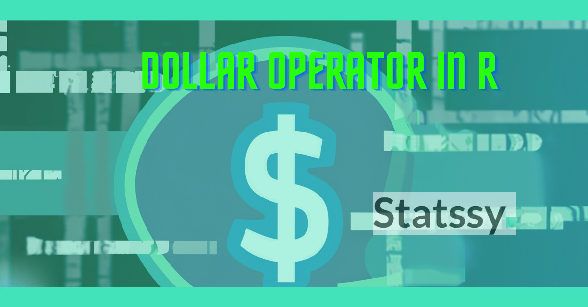 Mastering the Use of Dollar Sign ($) Operator in R Programming: A Comprehensive Guide