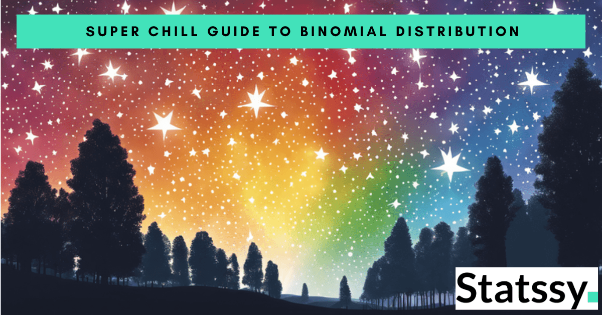 The Ultimate Chill Guide to Binomial Distribution: No Math Phobia, Just Vibes 2024