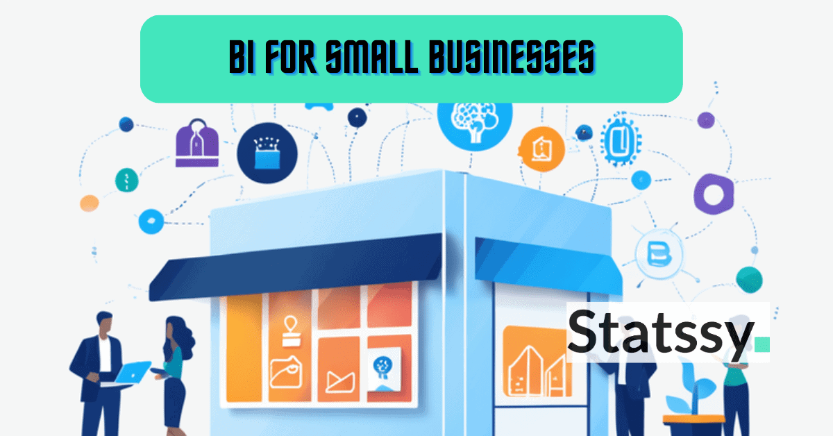 Know the Power of Business Intelligence for Small Businesses: A Comprehensive Guide for 2025