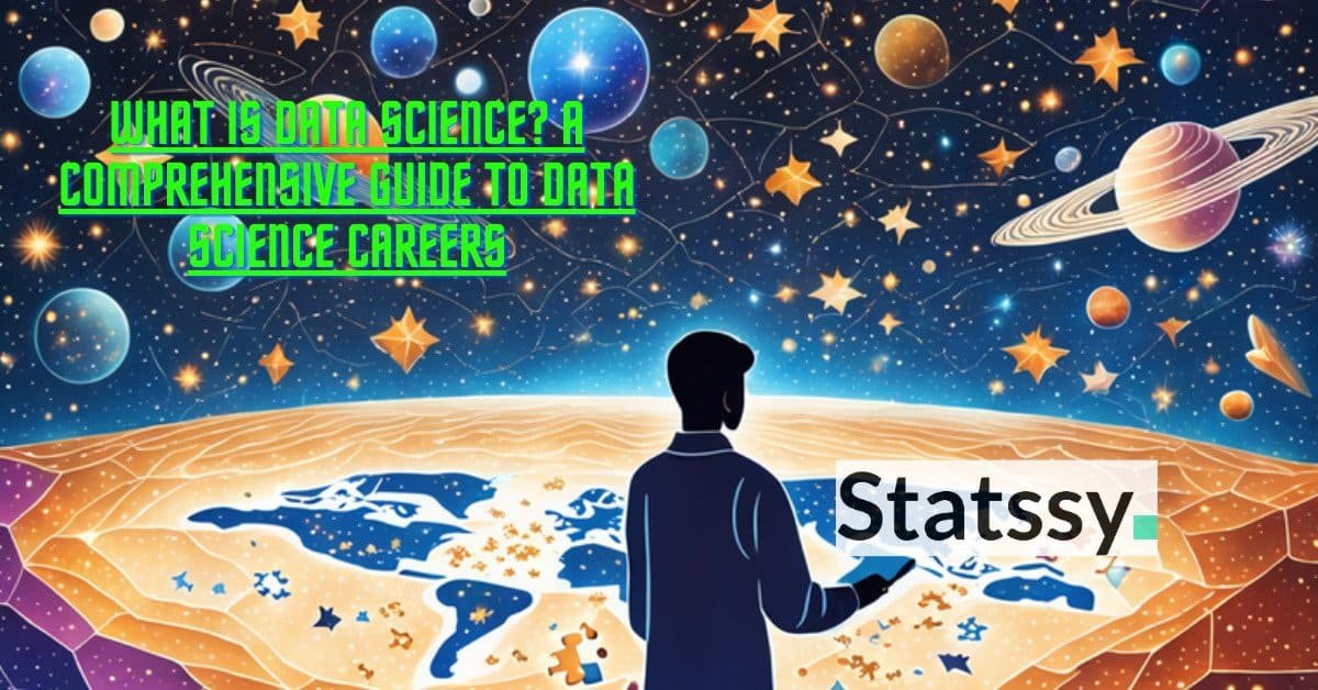 What is Data Science? A Comprehensive Guide to Data Science Careers 2025