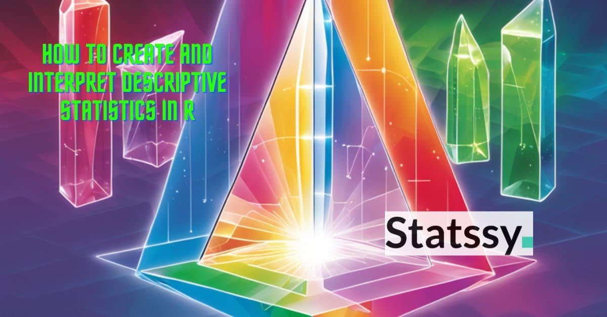 How to create and interpret descriptive statistics in R