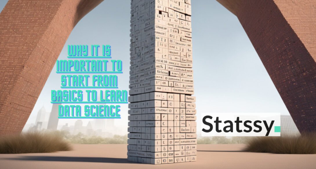 Why it is important to start from basics to learn data science ?